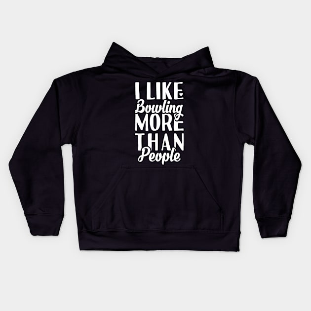 I like Bowling More Than People Kids Hoodie by Tesszero